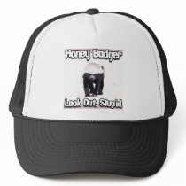honey badger look out stupid! trucker hat