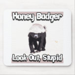 honey badger look out stupid! mousepads