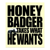 Honey Badger Takes What He Wants Poster