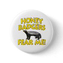 Honey Badgers Fear Me! Button