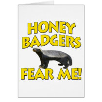 Honey Badgers Fear Me! Greeting Card