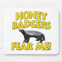 Honey Badgers Fear Me! Mousepad