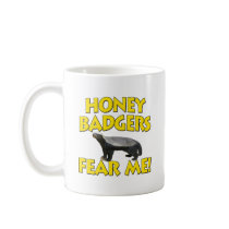 Honey Badgers Fear Me! Coffee Mug