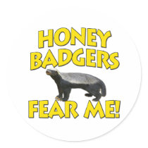 Honey Badgers Fear Me! Round Stickers