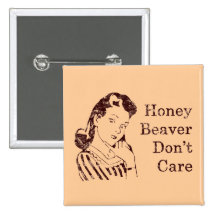 Honey Beaver Don't Care Button