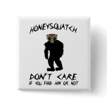Honey Squatch Don’t Care Button