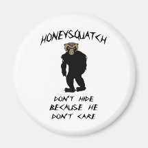 Honey Squatch Don’t Hide Fridge Magnets