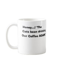 Honey...! The Cats been Drinking Our Coffee Again! mugs by captphrank Honey...! The Cats been Drinking Our Coffee Again! mugs