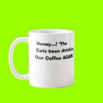 Honey...! The Cats been Drinking Our Coffee Again! mugs