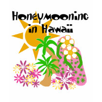 Honeymooning in Hawaii t-shirts