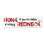 Honk at the crazy Redneck! Bumper Sticker