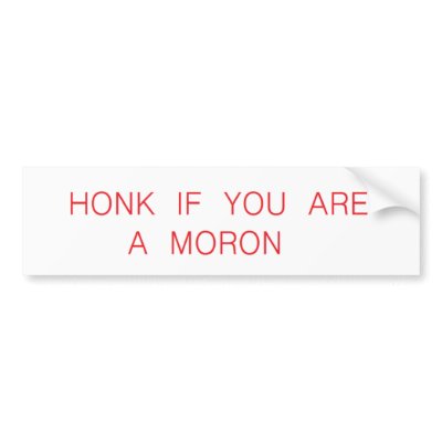 honk if a moron bumper stickers by theartshelf
