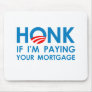 HONK IF I'M PAYING YOUR MORTGAGE Mouse Mat