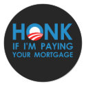 HONK IF I'M PAYING YOUR MORTGAGE stickers by obamanation HONK IF I'M PAYING YOUR MORTGAGE stickers