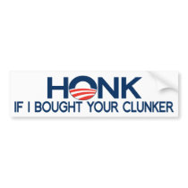 Honk If I Bought Your Clunker bumper stickers