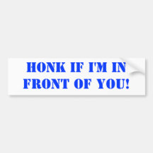 "HONK IF I'M IN FRONT OF YOU!" Bumper Sticker