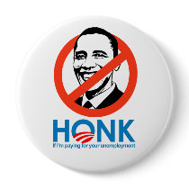 Honk if I'm paying for your unemployment Pinback Button