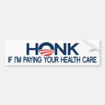 Honk If I'm Paying Your Health Care Bumper Stickers
