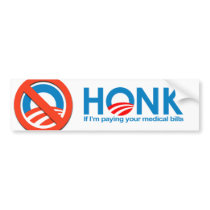 Honk if I'm paying your medical bills bumper stickers by antiobama Honk if I'm paying your medical bills bumper stickers