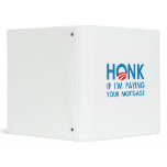 HONK IF I'M PAYING YOUR MORTGAGE VINYL BINDERS