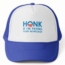 HONK IF I'M PAYING YOUR MORTGAGE hats