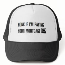 Honk If I'm Paying Your Mortgage! hats