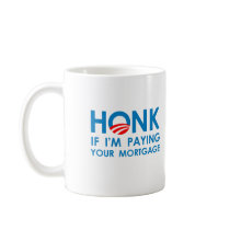HONK IF I'M PAYING YOUR MORTGAGE mugs