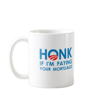 HONK IF I'M PAYING YOUR MORTGAGE mugs