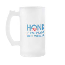 HONK IF I'M PAYING YOUR MORTGAGE mugs