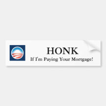 Honk If I'm Paying Your Mortgage! Obama Sticker Bumper Sticker