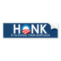 HONK IF I'M PAYING YOUR MORTGAGE - STICKER bumper stickers by antiobama HONK IF I'M PAYING YOUR MORTGAGE - STICKER bumper stickers