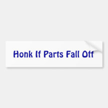 Honk If Parts Fall Off Bumper Stickers