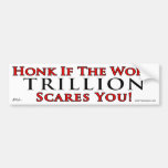 Honk if trillion scares you bumper sticker