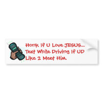 Honk If U Love JESUS... Text While Driving If... Bumper Sticker