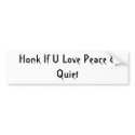 Honk If U Love Peace & Quiet bumper stickers by BadBloodRadio Honk If U Love Peace & Quiet bumper stickers