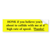 HONK if you believe you're about to collide with m Bumper Stickers