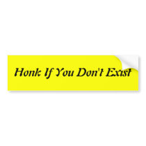 Honk If You Don't Exist Bumper Stickers