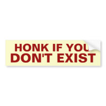 Honk if You Don't Exist Bumper Sticker bumper stickers by amelita Honk if You Don't Exist Bumper Sticker bumper stickers