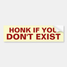 Honk if You Don't Exist Bumper Sticker