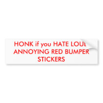 HONK if you HATE LOUD ANNOYING RED BUMPER STICKERS bumper stickers