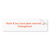 Honk If you have been married to Ghenghisvol bumper stickers by dontherep Honk If you have been married to Ghenghisvol bumper stickers