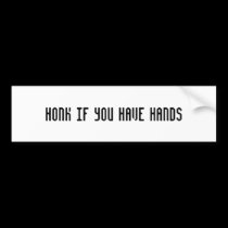 Honk if you have hands bumper stickers