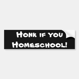 Honk if you Homeschool! Car Bumper Sticker