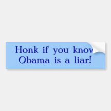 Honk if you know Obama is a liar! Bumper Stickers
