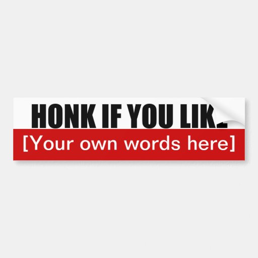 Honk If You Like Template 02 Bumper Sticker Zazzle