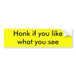 honk if you like what you see, Honk... Bumper Sticker