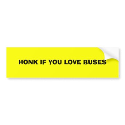 HONK IF YOU LOVE BUSES BUMPER STICKERS by SavvySadie