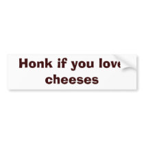 Honk if you love cheeses bumper stickers by newsguy Honk if you love cheeses bumper stickers