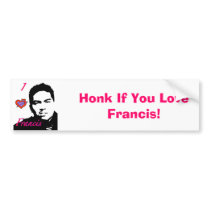 Honk If You Love Francis! bumper stickers