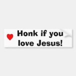 Honk if you love Jesus! Bumper Stickers